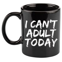 I Can't Adult Today 11oz C Handle Ceramic Mug