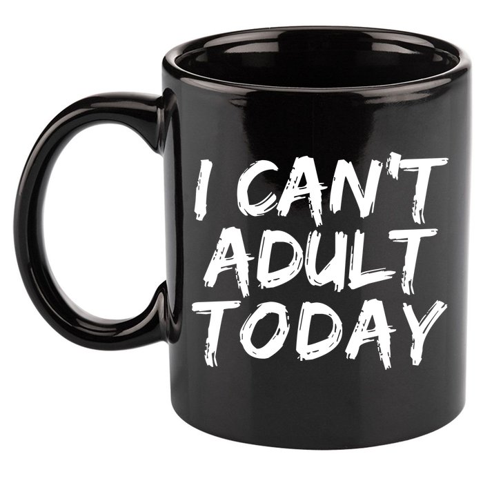 I Can't Adult Today 11oz C Handle Ceramic Mug