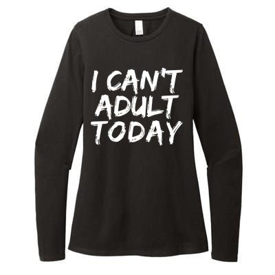 I Can't Adult Today Womens CVC Long Sleeve Shirt