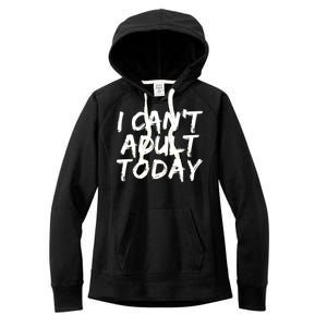 I Can't Adult Today Women's Fleece Hoodie