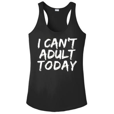 I Can't Adult Today Ladies PosiCharge Competitor Racerback Tank