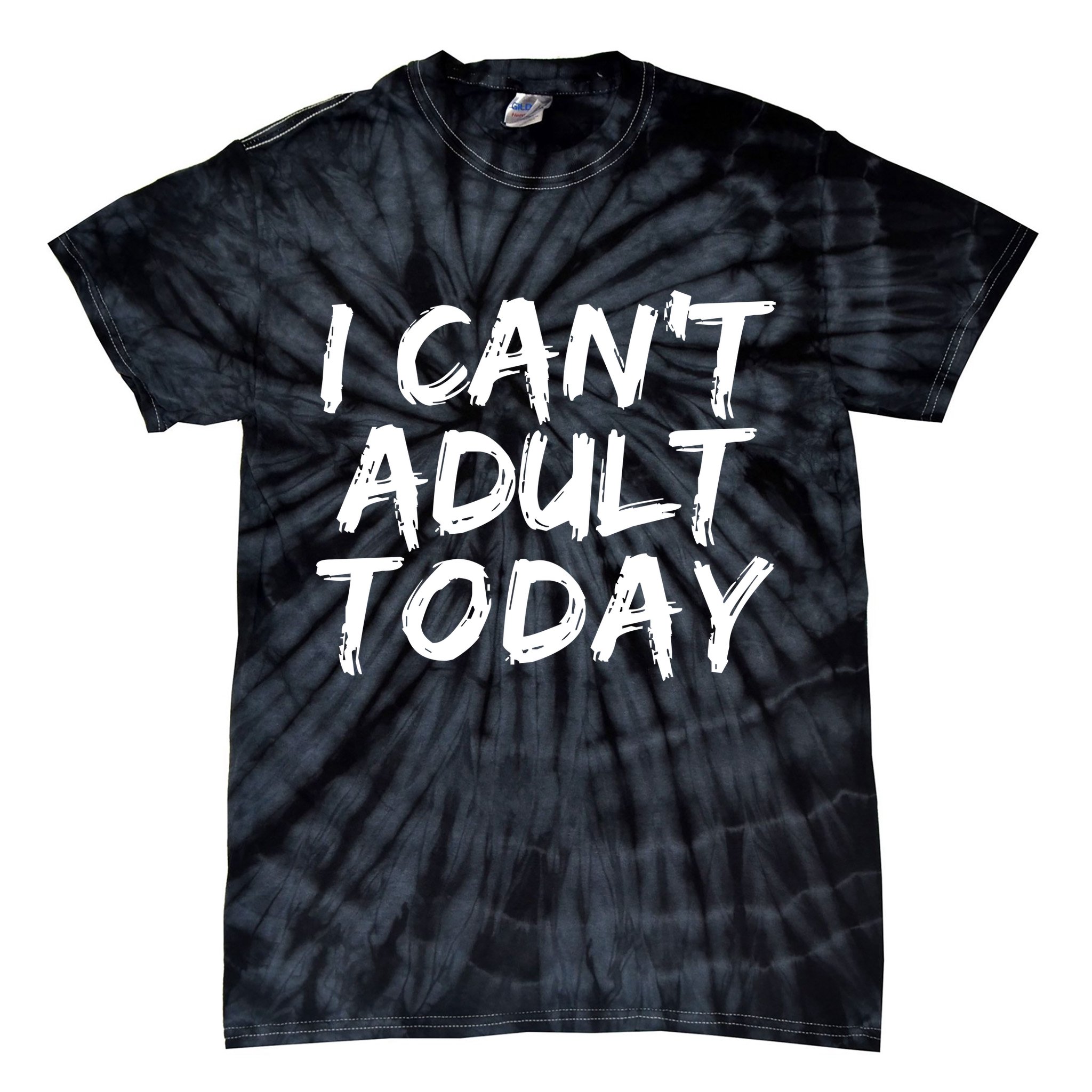 I Can't Adult Today Tie-Dye T-Shirt