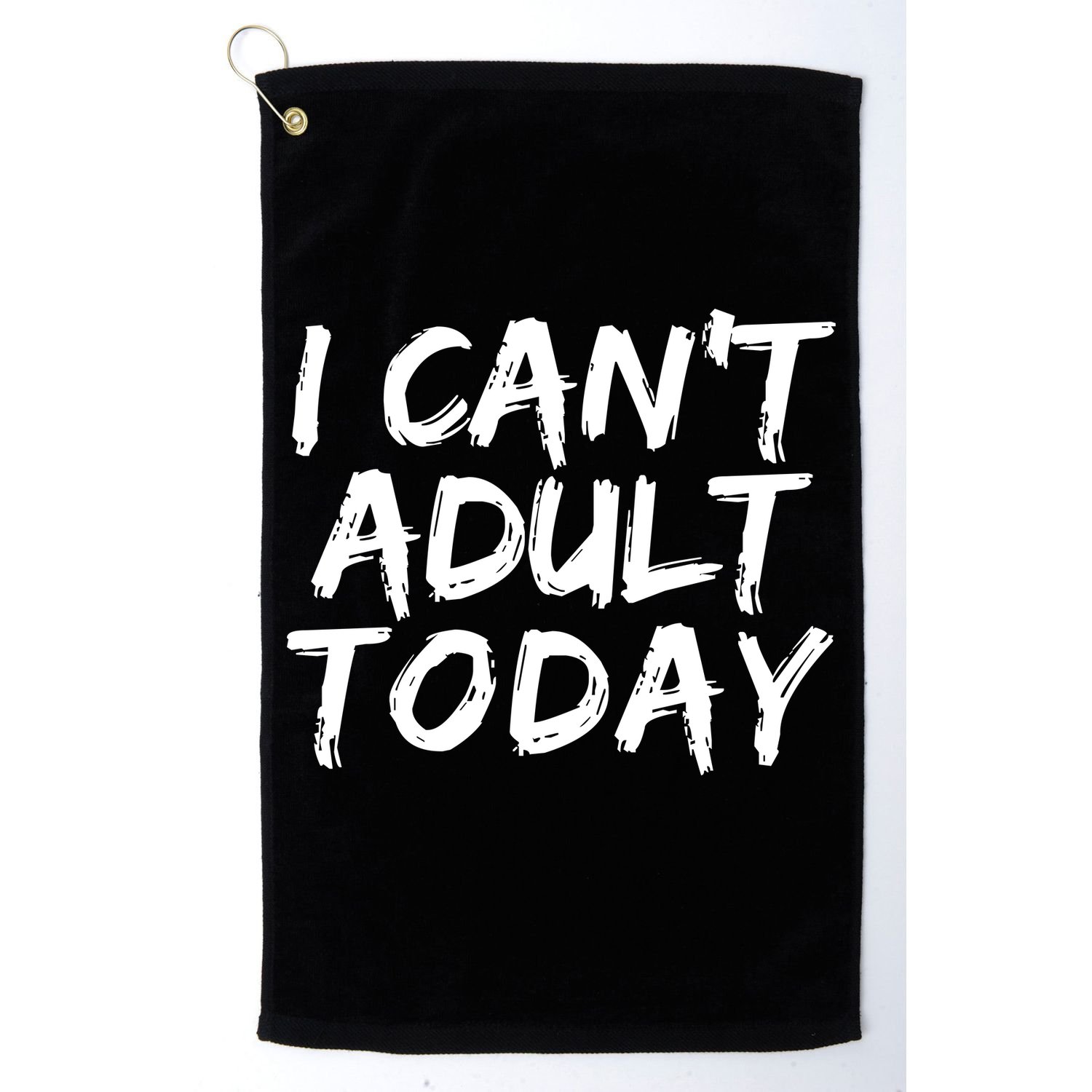 I Can't Adult Today Golf Towel