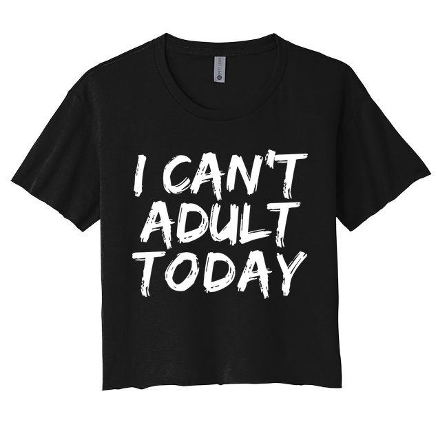 I Can't Adult Today Crop Top