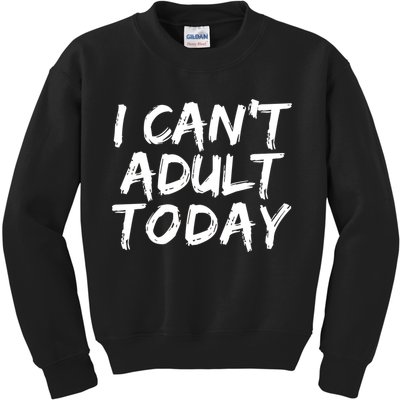 I Can't Adult Today Kids Sweatshirt