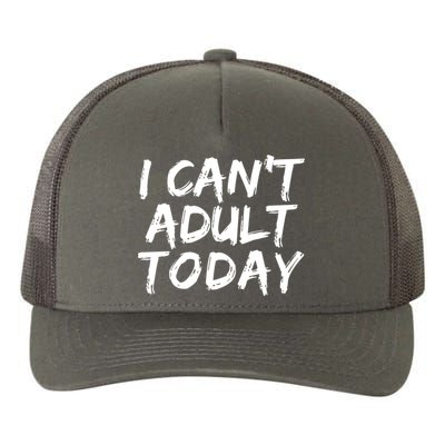 I Can't Adult Today Yupoong Adult 5-Panel Trucker Hat