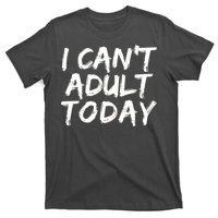 I Can't Adult Today T-Shirt