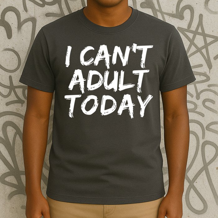 I Can't Adult Today T-Shirt
