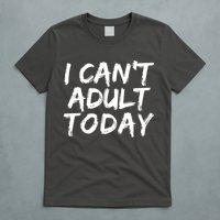 I Can't Adult Today T-Shirt