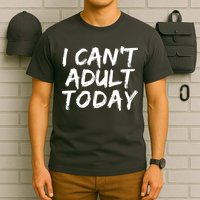 I Can't Adult Today T-Shirt