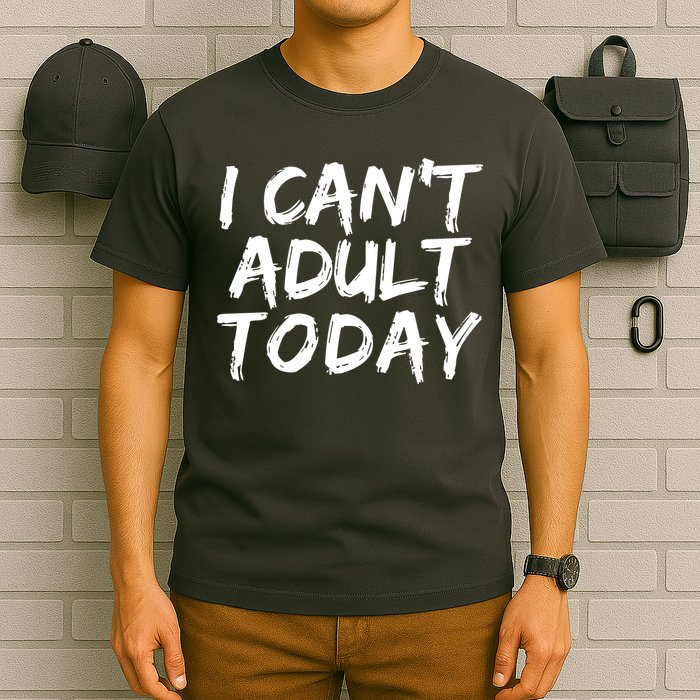 I Can't Adult Today T-Shirt
