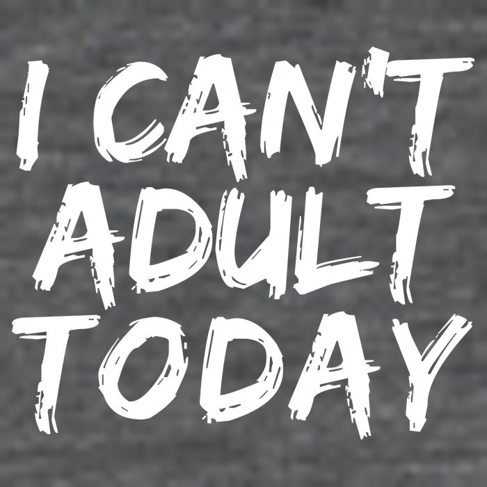 I Can't Adult Today T-Shirt