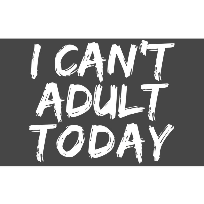 I Can't Adult Today Bumper Sticker