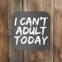 I Can't Adult Today Coaster