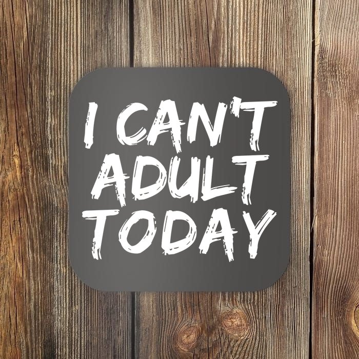 I Can't Adult Today Coaster