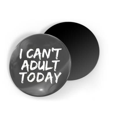 I Can't Adult Today Magnet