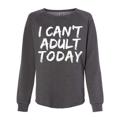 I Can't Adult Today Womens California Wash Sweatshirt