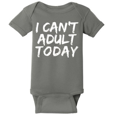 I Can't Adult Today Baby Bodysuit