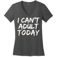 I Can't Adult Today Women's V-Neck T-Shirt