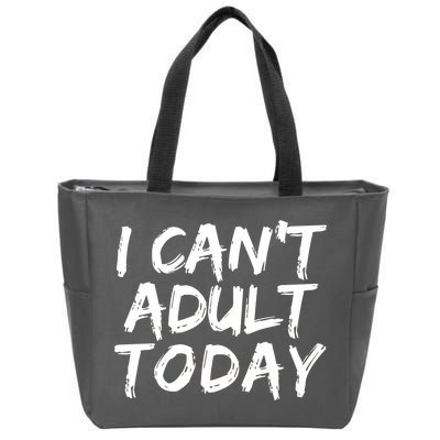 I Can't Adult Today Zip Tote Bag