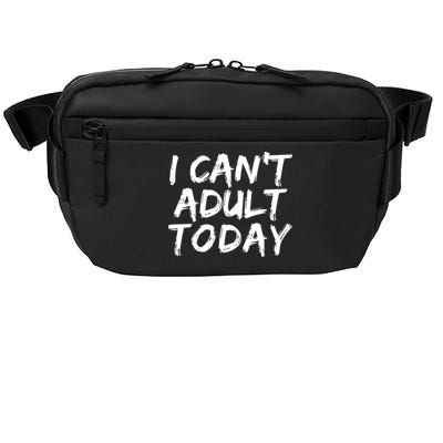 I Can't Adult Today Crossbody Pack