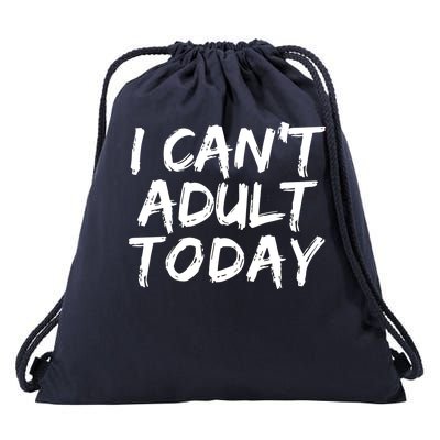 I Can't Adult Today Drawstring Bag