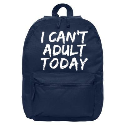 I Can't Adult Today 16 in Basic Backpack