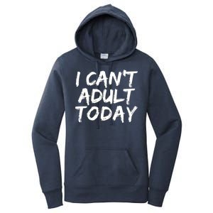 I Can't Adult Today Women's Pullover Hoodie