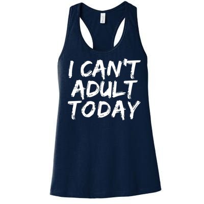 I Can't Adult Today Women's Racerback Tank