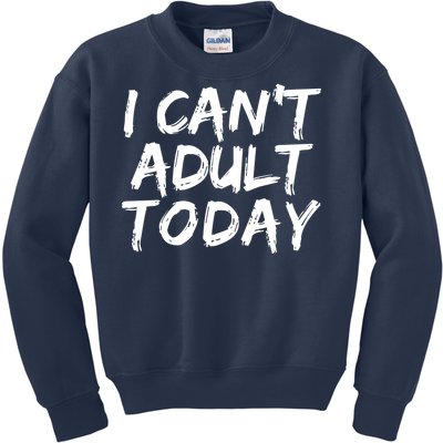 I Can't Adult Today Kids Sweatshirt