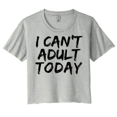 I Can't Adult Today Women's Crop Top Tee