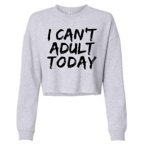 I Can't Adult Today Cropped Pullover Crew