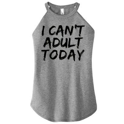 I Can't Adult Today Women's Perfect Tri Rocker Tank