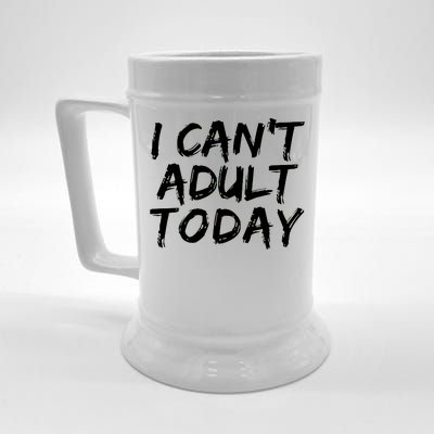 I Can't Adult Today Beer Stein