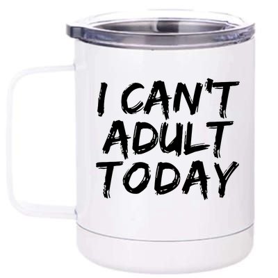 I Can't Adult Today 12 oz Stainless Steel Tumbler Cup