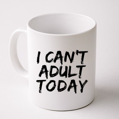 I Can't Adult Today Coffee Mug