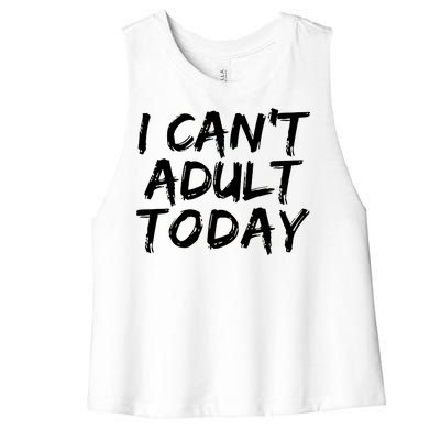 I Can't Adult Today Women's Racerback Cropped Tank