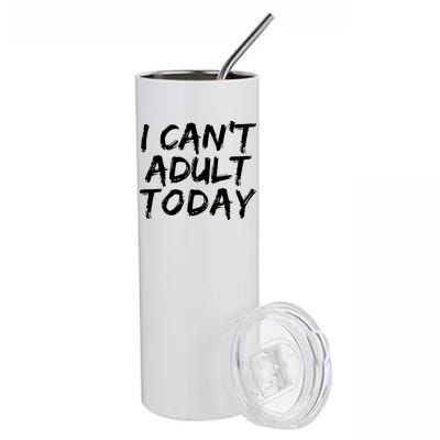 I Can't Adult Today Stainless Steel Tumbler