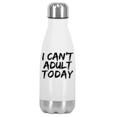 I Can't Adult Today Stainless Steel Insulated Water Bottle