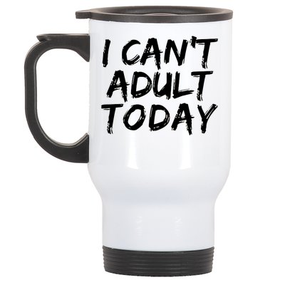 I Can't Adult Today Stainless Steel Travel Mug