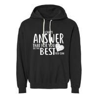 I Can't Answer That For You Do The Best You Can Garment-Dyed Fleece Hoodie