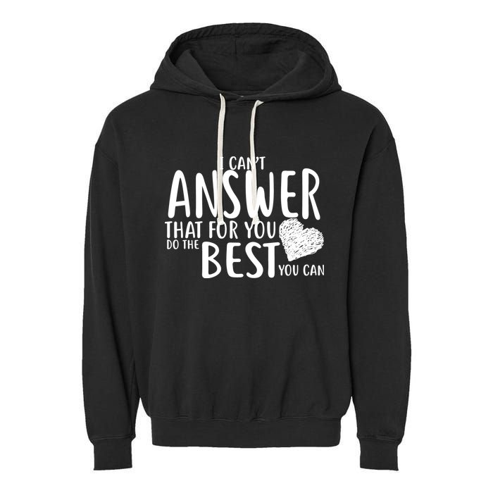 I Can't Answer That For You Do The Best You Can Garment-Dyed Fleece Hoodie