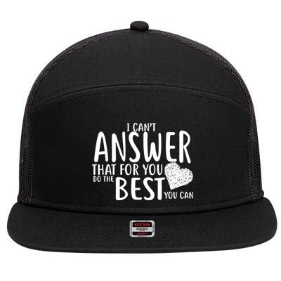 I Can't Answer That For You Do The Best You Can 7 Panel Mesh Trucker Snapback Hat