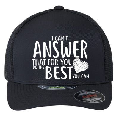 I Can't Answer That For You Do The Best You Can Flexfit Unipanel Trucker Cap