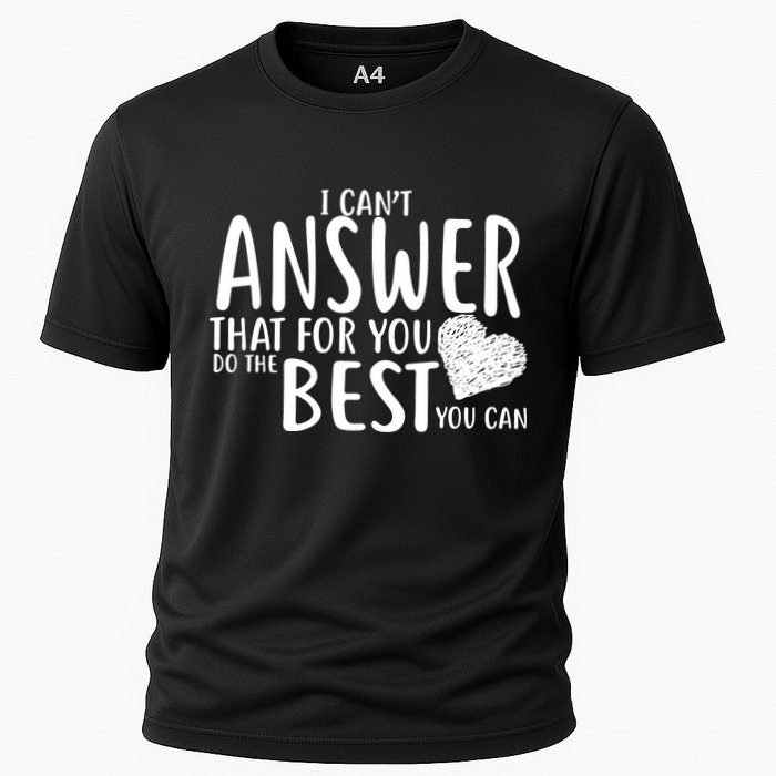 I Can't Answer That For You Do The Best You Can Cooling Performance Crew T-Shirt