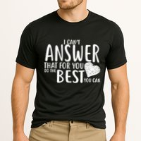 I Can't Answer That For You Do The Best You Can Cooling Performance Crew T-Shirt