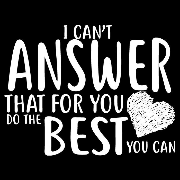 I Can't Answer That For You Do The Best You Can Cooling Performance Crew T-Shirt