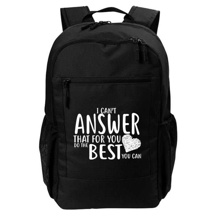 I Can't Answer That For You Do The Best You Can Backpack