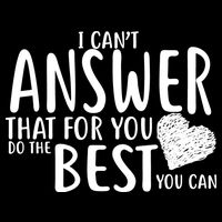 I Can't Answer That For You Do The Best You Can Backpack