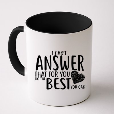 I Can't Answer That For You Do The Best You Can Mug